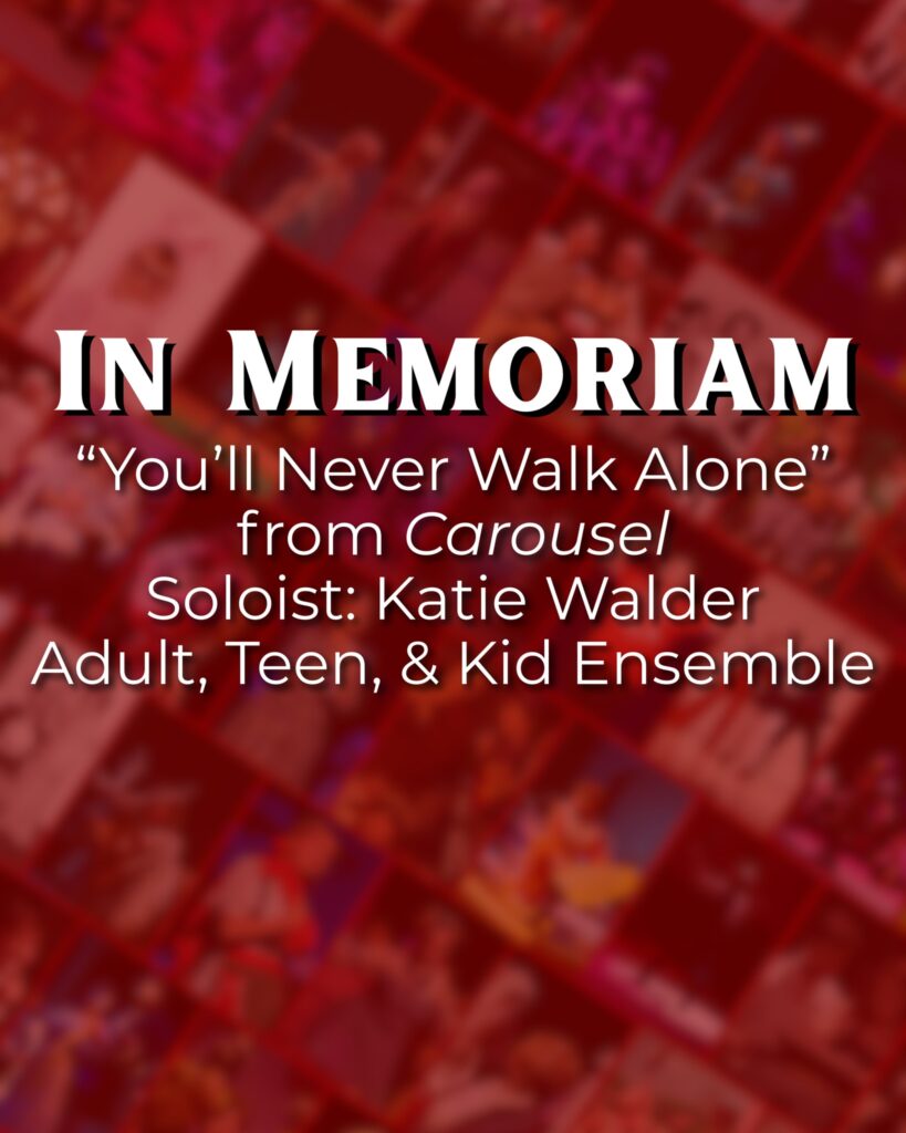 In Memoriam: “You’ll Never Walk Alone” from Carousel Soloist: Katie Walder Adult, Teen, & Kids Ensemble